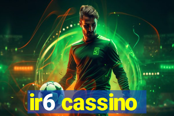 ir6 cassino